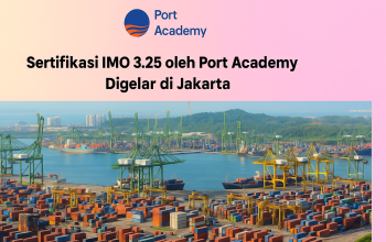 Port Academy Selenggarakan Sertifikasi IMO 3.25 di Jakarta
